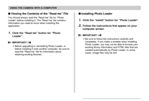 Page 203USING THE CAMERA WITH A COMPUTER
203
Viewing the Contents of the “Read me” File
You should always read the “Read me” file for “Photo
Loader” before installing it. The “Read me” file contains
information you need to know when installing the
application.
1.Click the “Read me” button for “Photo
Loader”.
 IMPORTANT! 
•Before upgrading or reinstalling Photo Loader, or
before installing it onto another computer, be sure to
read the “Read me” file for information about
retaining existing libraries.
Installing...