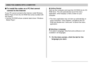 Page 208USING THE CAMERA WITH A COMPUTER
208
Getting Started
Start up your computer and insert the CD-ROM into its CD-
ROM drive. This will automatically launch the menu
application, which displays a menu screen on your
computer.
•The menu application may not start up automatically on
some computers. If this happens, navigate to the CD-
ROM and double-click “menu.exe” to launch the menu
application.
Selecting a Language
First select a language. Note that some software is not
available in all languages.
1.On...