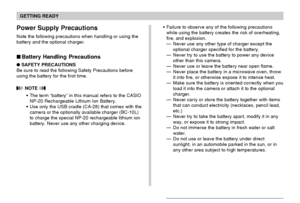 Page 39GETTING READY
39
Failure to observe any of the following precautions
while using the battery creates the risk of overheating,
fire, and explosion.
—Never use any other type of charger except the
optional charger specified for the battery.
—Never try to use the battery to power any device
other than this camera.
—Never use or leave the battery near open flame.
—Never place the battery in a microwave oven, throw
it into fire, or otherwise expose it to intense heat.
—Make sure the battery is oriented...