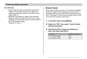 Page 7373
OTHER RECORDING FUNCTIONS
 NOTE 
•When proper focusing is not possible because the
subject is closer than the Auto Focus range, the
camera automatically switches to the Macro mode
range (page 75).
• Whenever you perform an optical zoom operation
(page 57) while recording with Auto Focus, a value
will appear on the monitor screen as shown below to
tell you the focusing range.
Example: AF 40cm - ∞
Quick Shutter
When Quick Shutter is turned on, the camera immediately
records the image without waiting...