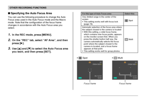 Page 7474
OTHER RECORDING FUNCTIONS
Specifying the Auto Focus Area
You can use the following procedure to change the Auto
Focus area used in the Auto Focus mode and the Macro
mode. Note that the configuration of the focus frame
changes in accordance with the Auto Focus area you
select.
1.In the REC mode, press [MENU].
2.On the “REC” tab, select “AF Area”, and then
press [].
3.Use [] and [] to select the Auto Focus area
you want, and then press [SET].
For this type of Auto Focus area:
Very limited range in...