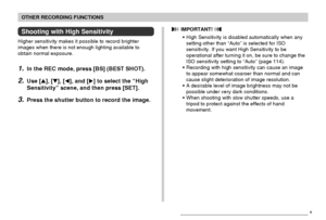 Page 9191
OTHER RECORDING FUNCTIONS
Shooting with High Sensitivity
Higher sensitivity makes it possible to record brighter
images when there is not enough lighting available to
obtain normal exposure.
1.In the REC mode, press [BS] (BEST SHOT).
2.Use [], [], [], and [] to select the “High
Sensitivity” scene, and then press [SET].
3.Press the shutter button to record the image.
B
 IMPORTANT! 
•High Sensitivity is disabled automatically when any
setting other than “Auto” is selected for ISO
sensitivity. If you...