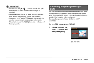 Page 126
126ADVANCED SETTINGS
IMPORTANT!
•You also can use [ T] ( ) to cycle through REC light 
settings (“On” “Off”) while movie recording is in 
progress.
• Never look directly into the AF assist light/REC light/self-
timer lamp or point it directly into the eyes of others.
• Never point the AF assist/REC light/self-timer lamp in the 
direction of a person who is operating a motor vehicle.
• The effectiveness of the REC light is reduced in the case of 
faraway subjects. You can manually adjust an image’s...