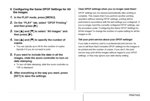 Page 213
213PRINTING
■Configuring the Same DPOF Settings for All 
the Images
1.In the PLAY mode, press [MENU].
2.On the “PLAY” tab,  select “DPOF Printing” 
and then press [ X].
3.Use [ S] and [ T] to select “All images” and 
then press [ X].
4.Use [ S] and [ T] to specify the number of 
copies.
• You can specify up to 99 for the number of copies. 
Specify 0 if you do not want to print.
5.If you want to include the date in all the 
images, slide the zoom co ntroller to turn on 
date stamping.
• To turn off date...