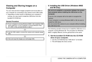 Page 221
221USING THE CAMERA WITH A COMPUTER
Viewing and Storing Images on a 
Computer
You can view and store images (snapshot and movie files) on 
your computer by connecting to the camera via its USB cradle.
•Depending on what version of Windows your computer is 
running, you may need to install the USB driver from the 
bundled CD-ROM first.
General Procedure
■ Installing the USB Driver (Windows 98SE 
and 98 Only)
The following operation shows how to install the USB driver on a 
computer running Windows 98....