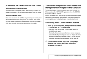 Page 229
229USING THE CAMERA WITH A COMPUTER
■Removing the Camera from the USB Cradle
Windows Vista/XP/98SE/98 Users
Press the USB cradle [USB] button. After making sure that the 
cradle’s USB lamp is not lit, remove the camera from the cradle.
Windows 2000/Me Users
Click card services in the task tray on your computer screen, and 
disable the drive number assigned to the camera. Next, press 
the USB cradle [USB] button. After making sure that the cradle’s 
USB lamp is not lit, remove the camera from the...