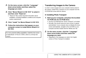 Page 233
233USING THE CAMERA WITH A COMPUTER
2.On the menu screen, click the “Language” 
down arrow button and then select the 
language you want.
3.Click “Movie Wizard 3.2 SE VCD” to select it 
and then click “Read me”.
•“Read me” files contain important information about 
installation, including installation conditions and computer 
system requirements.
4.Click “Install” for Movie Wizard 3.2 SE VCD.
5.Follow the instructions that appear on your 
computer screen to install Movie Wizard 3.2 
SE VCD.
Transferring...