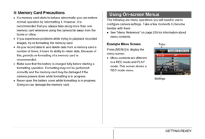 Page 51
51GETTING READY
■Memory Card Precautions
•If a memory card starts to behave abnormally, you can restore 
normal operation by reformatting it. However, it is 
recommended that you always take along more than one 
memory card whenever using the camera far away from the 
home or office.
• If you experience problems while trying to playback recorded 
images, try re-formatting the memory card.
• As you record data to and delete data from a memory card a 
number of times, it loses its ability to retain data....