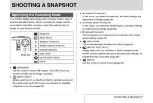 Page 56
56SHOOTING A SNAPSHOT
SHOOTING A SNAPSHOT
Your CASIO digital camera has eight recording modes, each of 
which is described below. Before recording an image, use the 
mode dial to select the recording mode that suits the type of 
image you are trying to record.
• (
Snapshot)
Use this mode to record still images. This is the mode you 
should normally use for image recording.
•  (BEST SHOT)
Simply select one of a collection of built-in sample scenes and 
the camera sets up for the scene you selected for...