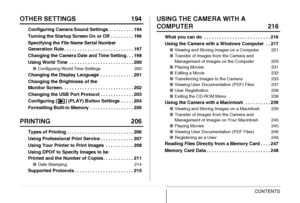 Page 7
7CONTENTS
OTHER SETTINGS 194
Configuring Camera Sound Settings . . . . . . . . . . 194
Turning the Startup Screen On or Off . . . . . . . . . 196
Specifying the File Name Serial Number 
Generation Rule . . . . . . . . . . . . . . . . . . . . . . . . . . . 197
Changing the Camera Date and Time Setting . . . 198
Using World Time  . . . . . . . . . . . . . . . . . . . . . . . . . 200
■Configuring World Time Settings 200
Changing the Display Language  . . . . . . . . . . . . . 201
Changing the Brightness of...