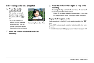 Page 82
82SHOOTING A SNAPSHOT
■Recording Audio for a Snapshot
1.Press the shutter 
button to shoot.
This monitor screen will 
show the image you just 
shot, along with the “ ” 
icon.
•If you do not want to 
record audio at this time, 
press [MENU]. This will 
display the monitor screen 
for shooting the next image.
2.Press the shutter button to start audio 
recording.
3.Press the shutter button  again to stop audio 
recording.
Recording will stop automatically after about 30 seconds if 
you do not press the...