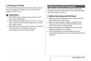 Page 116116USING BEST SHOT
■Printing an ID Photo
Printing an ID photo image will print the same image in various 
sizes on a single sheet of paper. Then you can cut out the 
image(s) you want to use.
IMPORTANT!
•The ID photo sizes provided here are not exact. Actual 
sizes may be slightly larger.
•When printing an ID photo, be sure to print on 4 × 6 size 
paper. Images may not print at the proper sizes if another 
size of paper is used.
•When printing an ID photo, be sure to set up your printer for 
“borderless...