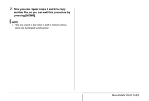 Page 203203MANAGING YOUR FILES
7.Now you can repeat steps 5 and 6 to copy 
another file, or you can exit this procedure by 
pressing [MENU].
NOTE•Files are copied to the folder in built-in memory whose 
name has the largest serial number.
Downloaded From camera-usermanual.com Casio Manuals 