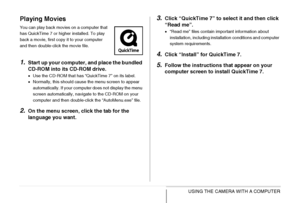 Page 243243USING THE CAMERA WITH A COMPUTER
Playing Movies
You can play back movies on a computer that 
has QuickTime 7 or higher installed. To play 
back a movie, first copy it to your computer 
and then double-click the movie file.
1.Start up your computer, and place the bundled 
CD-ROM into its CD-ROM drive.
•Use the CD-ROM that has “QuickTime 7” on its label.
•Normally, this should cause the menu screen to appear 
automatically. If your computer does not display the menu 
screen automatically, navigate to...