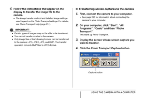 Page 250250USING THE CAMERA WITH A COMPUTER
4.Follow the instructions that appear on the 
display to transfer the image file to the 
camera.
•The image transfer method and detailed image settings 
used depend on the Photo Transport settings. For details, 
see Photo Transport help (page 251).
IMPORTANT!
•Certain types of images may not be able to be transferred.
•You cannot transfer movies to the camera.
•Only image files of the following formats can be transferred 
to the camera: JPG, JPEG, JPE, and BMP. The...