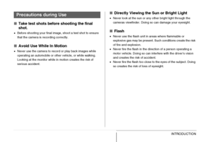 Page 2626INTRODUCTION
■Take test shots before shooting the final 
shot.
•Before shooting your final image, shoot a test shot to ensure 
that the camera is recording correctly.
■Avoid Use While In Motion
•Never use the camera to record or play back images while 
operating an automobile or other vehicle, or while walking. 
Looking at the monitor while in motion creates the risk of 
serious accident.
■Directly Viewing the Sun or Bright Light
•Never look at the sun or any other bright light through the 
cameras...