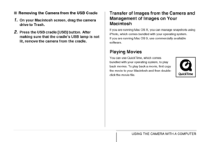 Page 259259USING THE CAMERA WITH A COMPUTER
■Removing the Camera from the USB Cradle
1.On your Macintosh screen, drag the camera 
drive to Trash.
2.Press the USB cradle [USB] button. After 
making sure that the cradle’s USB lamp is not 
lit, remove the camera from the cradle.
Transfer of Images from the Camera and 
Management of Images on Your 
Macintosh
If you are running Mac OS X, you can manage snapshots using 
iPhoto, which comes bundled with your operating system.
If you are running Mac OS 9, use...