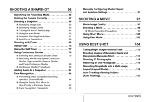 Page 44CONTENTS
SHOOTING A SNAPSHOT 56
Specifying the Recording Mode . . . . . . . . . . . . . . . 56
Holding the Camera Correctly  . . . . . . . . . . . . . . . . 57
Shooting a Snapshot . . . . . . . . . . . . . . . . . . . . . . . . 59
■Specifying Image Size 62
■Specifying Image Quality 63
■Turning Off the AF Assist Lamp 64
■Using the easy Mode 65
■Snapshot Shooting Precautions 67
■Auto Focus Restrictions 68
Shooting with Zoom  . . . . . . . . . . . . . . . . . . . . . . . . 69
Using Flash  . . . . . . . . ....