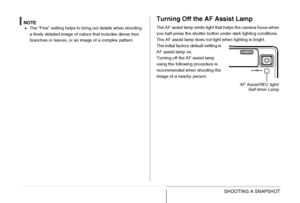 Page 6464SHOOTING A SNAPSHOT
NOTE•The “Fine” setting helps to bring out details when shooting 
a finely detailed image of nature that includes dense tree 
branches or leaves, or an image of a complex pattern.
Turning Off the AF Assist Lamp
The AF assist lamp emits light that helps the camera focus when 
you half-press the shutter button under dark lighting conditions. 
The AF assist lamp does not light when lighting is bright.
The initial factory default setting is 
AF assist lamp on.
Turning off the AF assist...