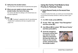 Page 8585SHOOTING A SNAPSHOT
5.Half-press the shutter button.
The focus frame of the face that is focused becomes green.
6.When you are ready to shoot, press the 
shutter button the rest of the way.
The camera will adjust its settings so the framed faces are 
of proper brightness.
NOTE•The “  (Tracking)” is selected for the AF area whenever 
“Family First” is selected as the face recognition mode 
(page 127). 
Using the Family First Mode to Give 
Priority to Particular Faces
■Using Record Family to Pre-record...