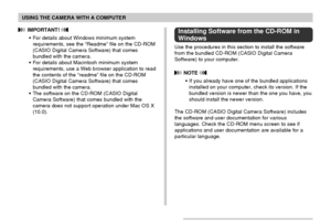 Page 177USING THE CAMERA WITH A COMPUTER
177
 IMPORTANT! 
•For details about Windows minimum system
requirements, see the “Readme” file on the CD-ROM
(CASIO Digital Camera Software) that comes
bundled with the camera.
•For details about Macintosh minimum system
requirements, use a Web browser application to read
the contents of the “readme” file on the CD-ROM
(CASIO Digital Camera Software) that comes
bundled with the camera.
•The software on the CD-ROM (CASIO Digital
Camera Software) that comes bundled with...