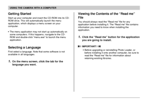 Page 178USING THE CAMERA WITH A COMPUTER
178
Getting Started
Start up your computer and insert the CD-ROM into its CD-
ROM drive. This will automatically launch the menu
application, which displays a menu screen on your
computer.
•The menu application may not start up automatically on
some computers. If this happens, navigate to the CD-
ROM and double-click “menu.exe” to launch the menu
application.
Selecting a Language
First select a language. Note that some software is not
available in all languages.
1.On the...