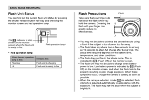 Page 5555
BASIC IMAGE RECORDING
Flash Unit Status
You can find out the current flash unit status by pressing
the shutter release button half way and checking the
monitor screen and red operation lamp.
Red operation lamp*
The  indicator is also
shown on the monitor
screen when the flash unit
is ready to fire.
*Red operation lamp
It means this:
Flash unit is charging
Flash unit is ready to fire
When the red operationlamp is this:
Flashing
Lit
Flash Precautions
Take care that your fingers do
not block the flash...