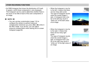Page 110OTHER RECORDING FUNCTIONS
110
• An RGB histogram that shows the distribution of R (red),
G (green), and B (blue) components is also displayed.
This histogram can be used to determine whether there is
too much or too little of each of the color components in
an image.
 NOTE 
• You can use key customization (page 112) to
configure the camera to perform exposure
compensation whenever you press [] or [] while in
the REC mode. If you do this, you can adjust
exposure compensation while viewing the on-screen...