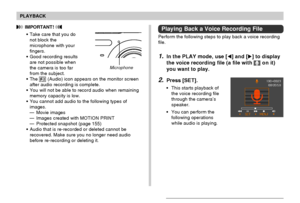 Page 147PLAYBACK
147
 IMPORTANT! 
•Take care that you do
not block the
microphone with your
fingers.
•Good recording results
are not possible when
the camera is too far
from the subject.
•The 
 (Audio) icon appears on the monitor screen
after audio recording is complete.
•You will not be able to record audio when remaining
memory capacity is low.
•You cannot add audio to the following types of
images.
—Movie images
—Images created with MOTION PRINT
—Protected snapshot (page 155)
•Audio that is re-recorded or...