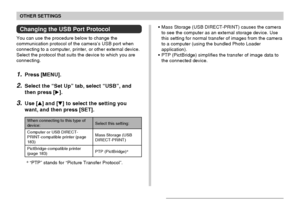 Page 168OTHER SETTINGS
168
•Mass Storage (USB DIRECT-PRINT) causes the camera
to see the computer as an external storage device. Use
this setting for normal transfer of images from the camera
to a computer (using the bundled Photo Loader
application).
•PTP (PictBridge) simplifies the transfer of image data to
the connected device.Changing the USB Port Protocol
You can use the procedure below to change the
communication protocol of the camera’s USB port when
connecting to a computer, printer, or other external...