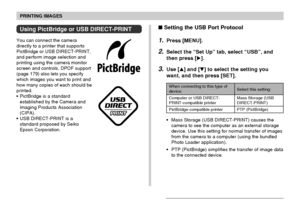 Page 183PRINTING IMAGES
183
Using PictBridge or USB DIRECT-PRINT
You can connect the camera
directly to a printer that supports
PictBridge or USB DIRECT-PRINT,
and perform image selection and
printing using the camera monitor
screen and controls. DPOF support
(page 179) also lets you specify
which images you want to print and
how many copies of each should be
printed.
•PictBridge is a standard
established by the Camera and
Imaging Products Association
(CIPA).
•USB DIRECT-PRINT is a
standard proposed by Seiko...