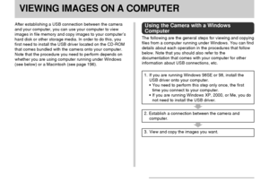 Page 189VIEWING IMAGES ON A COMPUTER
189
VIEWING IMAGES ON A COMPUTER
After establishing a USB connection between the camera
and your computer, you can use your computer to view
images in file memory and copy images to your computer’s
hard disk or other storage media. In order to do this, you
first need to install the USB driver located on the CD-ROM
that comes bundled with the camera onto your computer.
Note that the procedure you need to perform depends on
whether you are using computer running under Windows...