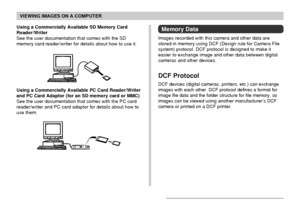 Page 201VIEWING IMAGES ON A COMPUTER
201
Using a Commercially Available SD Memory Card
Reader/Writer
See the user documentation that comes with the SD
memory card reader/writer for details about how to use it.
Using a Commercially Available PC Card Reader/Writer
and PC Card Adaptor (for an SD memory card or MMC)
See the user documentation that comes with the PC card
reader/writer and PC card adaptor for details about how to
use them.
Memory Data
Images recorded with this camera and other data are
stored in...