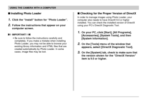 Page 210USING THE CAMERA WITH A COMPUTER
210
Installing Photo Loader
1.Click the “Install” button for “Photo Loader”.
2.Follow the instructions that appear on your
computer screen.
 IMPORTANT! 
•Be sure to follow the instructions carefully and
completely. If you make a mistake when installing
Photo Loader, you may not be able to browse your
existing library information and HTML files that are
created automatically by Photo Loader. In some
cases, image files may be lost.
Checking for the Proper Version of...