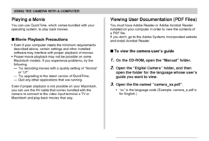 Page 218USING THE CAMERA WITH A COMPUTER
218
Viewing User Documentation (PDF Files)
You must have Adobe Reader or Adobe Acrobat Reader
installed on your computer in order to view the contents of
a PDF file.
If you don’t, go to the Adobe Systems Incorporated website
and install Acrobat Reader.
 To view the camera user’s guide
1.On the CD-ROM, open the “Manual” folder.
2.Open the “Digital Camera” folder, and then
open the folder for the language whose user’s
guide you want to view.
3.Open the file named...