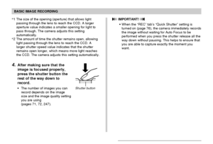 Page 54BASIC IMAGE RECORDING
54
 IMPORTANT! 
When the “REC” tab’s “Quick Shutter” setting is
turned on (page 76), the camera immediately records
the image without waiting for Auto Focus to be
performed when you press the shutter release all the
way down without pausing. This helps to ensure that
you are able to capture exactly the moment you
want. *1 The size of the opening (aperture) that allows light
passing through the lens to reach the CCD. A larger
aperture value indicates a smaller opening for light to...