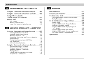 Page 7INTRODUCTION
7
189VIEWING IMAGES ON A COMPUTER
Using the Camera with a Windows Computer ........ 189
Using the Camera with a Macintosh Computer ....... 196
Using a Memory Card to
Transfer Images to a Computer ............................... 200
Memory Data ............................................................ 201
DCF Protocol 201
Memory Folder Structure 202
Image Files Supported by the Camera 203
205USING THE CAMERA WITH A COMPUTER
Using the Camera with a Windows Computer ........ 205Selecting the...