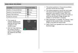 Page 69BASIC IMAGE RECORDING
69
1. The camera performs a 10-second countdown
and then records the first image.
2. The camera prepares to record the next image.
The amount of time required for preparation
depends on the camera’s current “Size” and
“Quality” settings, the type of memory (built-in or
card) you are using for image storage, and
whether or not the flash is charging.
3. After preparation is complete, the indicator “1sec”
appears on the monitor screen, and another
image is recorded one second later.
4....