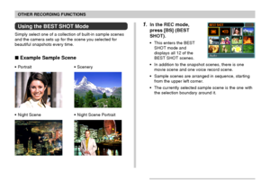 Page 89OTHER RECORDING FUNCTIONS
89
1.In the REC mode,
press [BS] (BEST
SHOT).
•This enters the BEST
SHOT mode and
displays all 12 of the
BEST SHOT scenes.
•In addition to the snapshot scenes, there is one
movie scene and one voice record scene.
•Sample scenes are arranged in sequence, starting
from the upper left corner.
•The currently selected sample scene is the one with
the selection boundary around it.
Using the BEST SHOT Mode
Simply select one of a collection of built-in sample scenes
and the camera sets...