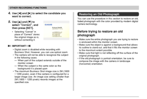 Page 99OTHER RECORDING FUNCTIONS
99
4.Use [] and [] to select the candidate you
want to correct.
5.Use [] and [] to
select “Correct”, and
then press [SET].
• Selecting “Cancel” in
place of “Correct” stores
the original image as-is,
without correcting it.
 IMPORTANT! 
• Digital zoom is disabled while recording with
Business Shot. However, you can use optical zoom.
• The camera will not be able to recognize the subject
in the following cases.
— When part of the subject extends outside of the
monitor screen
—...