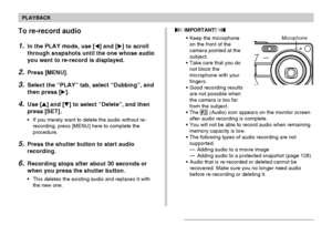 Page 123123
PLAYBACK
To re-record audio
1.In the PLAY mode, use [] and [] to scroll
through snapshots until the one whose audio
you want to re-record is displayed.
2.Press [MENU].
3.Select the “PLAY” tab, select “Dubbing”, and
then press [].
4.Use [] and [] to select “Delete”, and then
press [SET].
•If you merely want to delete the audio without re-
recording, press [MENU] here to complete the
procedure.
5.Press the shutter button to start audio
recording.
6.Recording stops after about 30 seconds or
when...