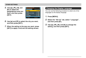 Page 142OTHER SETTINGS
142
5.Use [], [], [], and
[] to select the
geographical area you
want, and then press
[SET].
6.Use [] and [] to select the city you want,
and then press [SET].
7.When the setting is the way you want, press
[SET] to apply it and exit the setting screen.
Changing the Display Language
You can use the following procedure to select one of ten
languages as the display language.
1.Press [MENU].
2.Select the “Set Up” tab, select “Language”,
and then press [].
3.Use [], [], [], and [] to...