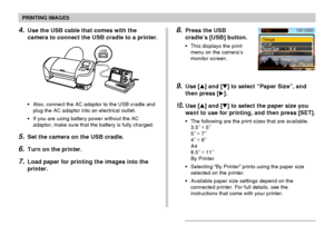 Page 157PRINTING IMAGES
157
4.Use the USB cable that comes with the
camera to connect the USB cradle to a printer.
•Also, connect the AC adaptor to the USB cradle and
plug the AC adaptor into an electrical outlet.
•If you are using battery power without the AC
adaptor, make sure that the battery is fully charged.
5.Set the camera on the USB cradle.
6.Turn on the printer.
7.Load paper for printing the images into the
printer.
USB
8.Press the USB
cradle’s [USB] button.
•This displays the print
menu on the...