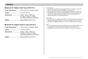 Page 208APPENDIX
208
 Special AC Adaptor (Inlet Type) (AD-C51G)
Power Requirement..........100 to 240V AC, 50/60Hz, 83 mA
Output.................................5.3V DC, 650 mA
Dimensions........................78(W) ×
 20(H) ×
 39(D) mm
(3.1˝(W) ×
 0.8˝(H) ×
 1.5˝(D))
(excluding projections and cable)
Weight.................................Approximately 90 g (3.2 oz)
 Special AC Adaptor (Plug-in Type) (AD-C51J)
Power Requirement..........100 to 240V AC, 50/60Hz, 83mA...