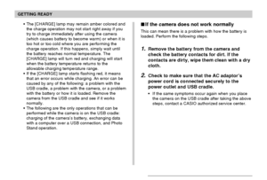 Page 33GETTING READY
33
The [CHARGE] lamp may remain amber colored and
the charge operation may not start right away if you
try to charge immediately after using the camera
(which causes battery to become warm) or when it is
too hot or too cold where you are performing the
charge operation. If this happens, simply wait until
the battery reaches normal temperature. The
[CHARGE] lamp will turn red and charging will start
when the battery temperature returns to the
allowable charging temperature range.
If the...