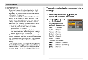 Page 45GETTING READY
45
 IMPORTANT! 
Recording images without configuring the clock
settings causes incorrect time information to be
registered. Be sure to configure the clock settings
before using the camera.
A built-in backup battery retains the date and time
settings of the camera for about two days if the
camera is not supplied with power. Date and time
settings will be cleared when the backup battery
goes dead. The following are the conditions when
power is not being supplied to the camera.
—When the...