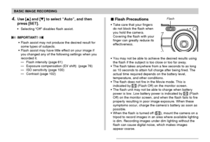 Page 62BASIC IMAGE RECORDING
62
4.Use [] and [] to select “Auto”, and then
press [SET].
• Selecting “Off” disables flash assist.
 IMPORTANT! 
• Flash assist may not produce the desired result for
some types of subjects.
• Flash assist may have little effect on your image if
you changed any of the following settings when you
recorded it.
— Flash intensity (page 61)
— Exposure compensation (EV shift)  (page 76)
— ISO sensitivity (page 100)
— Contrast (page 102)
 Flash Precautions
• Take care that your fingers...