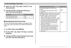 Page 7070
OTHER RECORDING FUNCTIONS
2.Select the “REC” tab, select “Auto PF”, and
then press [].
3.Use [] and [] to select the setting you
want, and then press [SET].
For this type of Auto Focus area:
Very limited range in the center of the
screen
•This setting works well with focus lock
(page 75).
Automatic selection of the focus area where
the subject closest to the camera is located
•With this setting, a wide focus frame,
which contains seven focus points,
appears on the monitor screen first.  When
you...