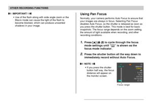 Page 7272
OTHER RECORDING FUNCTIONS
 IMPORTANT! 
•Use of the flash along with wide angle zoom or the
Macro mode can cause the light of the flash to
become blocked, which can produce unwanted
shadows in your image.Using Pan Focus
Normally, your camera performs Auto Focus to ensure that
your images are always in focus. Selecting Pan Focus
disables Auto Focus, so the shutter is released as soon as
you press the shutter button. This mode is best for basic
snapshots. The focus range depends on the zoom setting,
the...