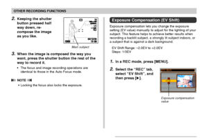 Page 7676
OTHER RECORDING FUNCTIONS
2.Keeping the shutter
button pressed half
way down, re-
compose the image
as you like.
3.When the image is composed the way you
want, press the shutter button the rest of the
way to record it.
•The focus and image recording operations are
identical to those in the Auto Focus mode.
 NOTE 
•Locking the focus also locks the exposure.
1200120016001600NORMALNORMAL1010
04/04/1212/24241212:
5858
IN1 / 10001 / 1000F2.6F2.6
Exposure Compensation (EV Shift)
Exposure compensation lets...